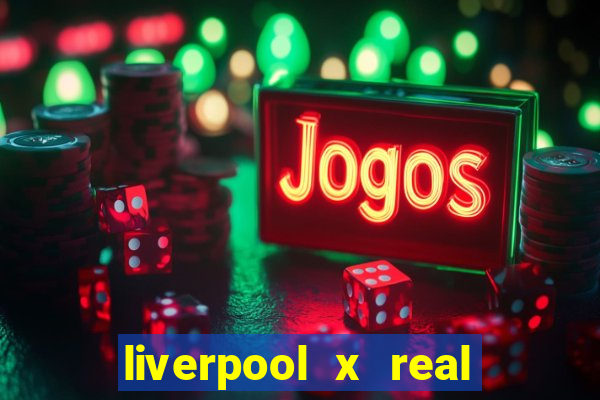 liverpool x real madrid ao vivo futemax